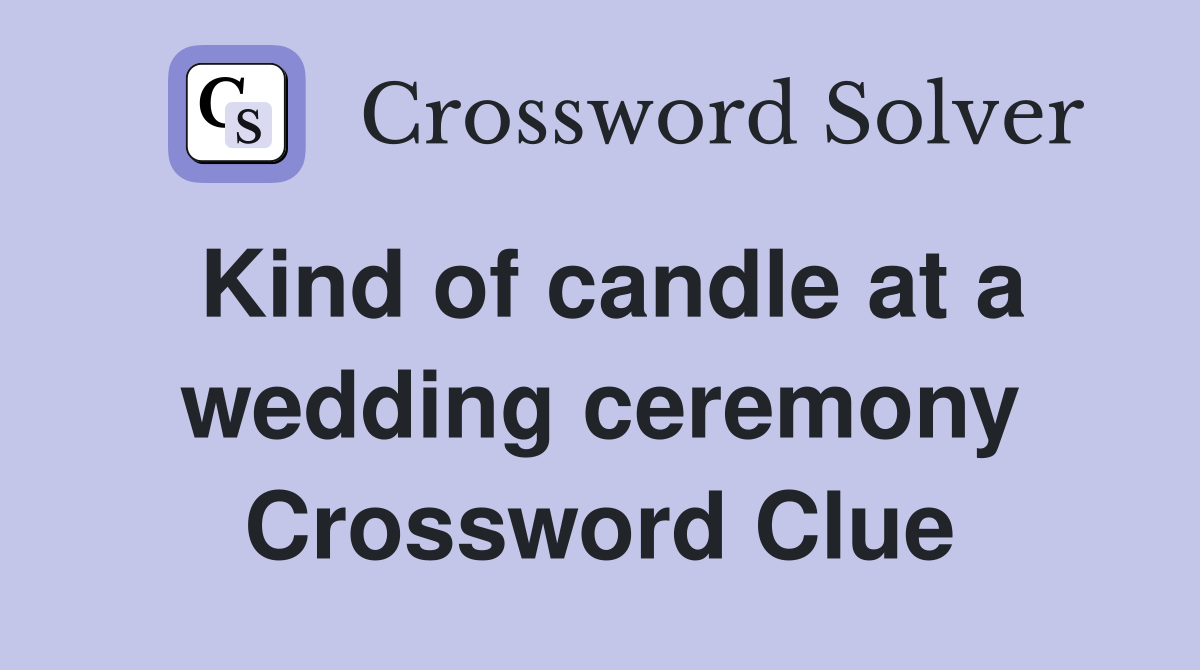 Kind of candle at a wedding ceremony Crossword Clue Answers